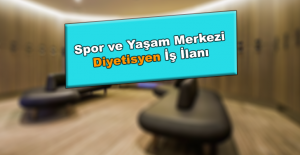 spor ve sağlıklı yaşam merkezi diyetisyen iş ilanı